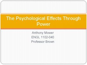 The Psychological Effects Through Power Anthony Mower ENGL