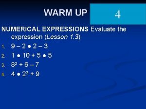 WARM UP 4 NUMERICAL EXPRESSIONS Evaluate the expression