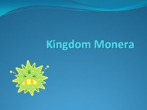 Kingdom Monera Characteristics Single celled Prokaryotic Small 1