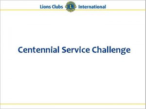Centennial Service Challenge What is the Centennial Service