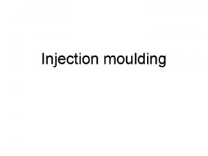Injection moulding Injection moulding is a manufacturing process