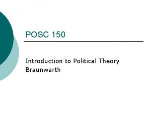 POSC 150 Introduction to Political Theory Braunwarth Ideology