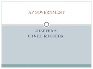 AP GOVERNMENT CHAPTER 6 CIVIL RIGHTS Civil Rights