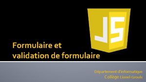 Formulaire et validation de formulaire Dpartement dinformatique Collge