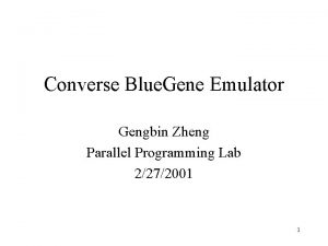 Converse Blue Gene Emulator Gengbin Zheng Parallel Programming