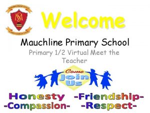 Welcome Mauchline Primary School Primary 12 Virtual Meet