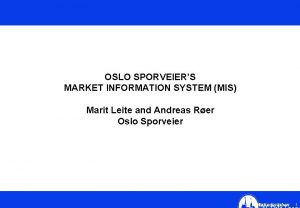 OSLO SPORVEIERS MARKET INFORMATION SYSTEM MIS Marit Leite