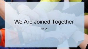 We Are Joined Together July 26 Video Introduction