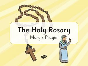 The Holy Rosary Marys Prayer A rosary is