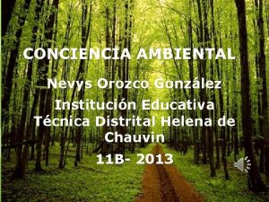 CONCIENCIA AMBIENTAL Nevys Orozco Gonzlez Institucin Educativa Tcnica