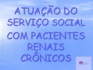 ATUAO DO SERVIO SOCIAL COM PACIENTES RENAIS CRNICOS