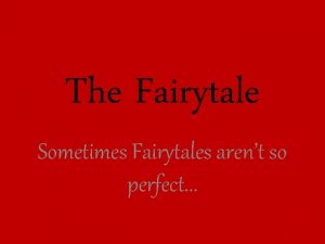 The Fairytale Sometimes Fairytales arent so perfect The