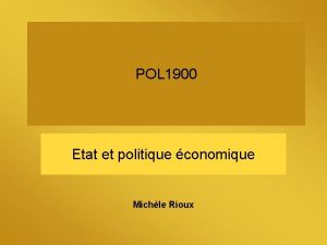 POL 1900 Etat et politique conomique Michle Rioux