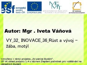 Autor Mgr Iveta Vov VY32 INOVACE36Rst a vvoj