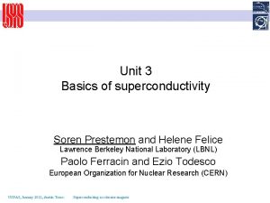 Unit 3 Basics of superconductivity Soren Prestemon and