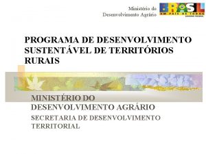 Ministrio do Desenvolvimento Agrrio PROGRAMA DE DESENVOLVIMENTO SUSTENTVEL