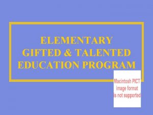 ELEMENTARY GIFTED TALENTED EDUCATION PROGRAM Questions Please hold