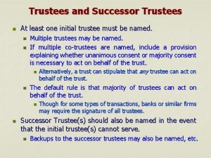 Trustees and Successor Trustees n At least one