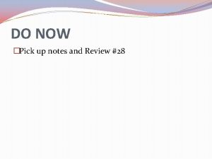 DO NOW Pick up notes and Review 28