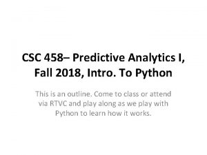 CSC 458 Predictive Analytics I Fall 2018 Intro