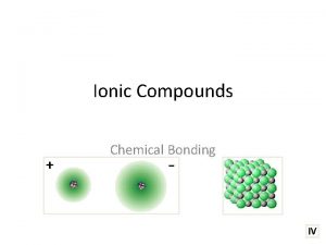 Ionic Compounds Chemical Bonding IV Lewis Structures Ionic