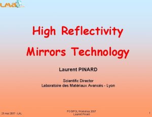 High Reflectivity Mirrors Technology Laurent PINARD Scientific Director