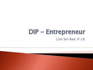 DIP Entrepreneur Lim Sei Kee c K Starting