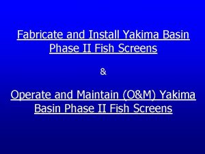 Fabricate and Install Yakima Basin Phase II Fish