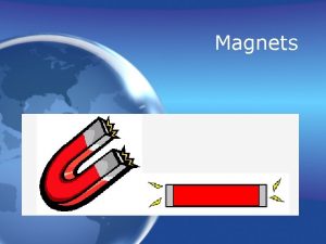 Magnets What is a magnet A magnet is