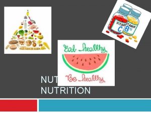 NUTRIENTS NUTRITION Nutrients To understand how food affects