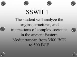 SSWH 1 The student will analyze the origins