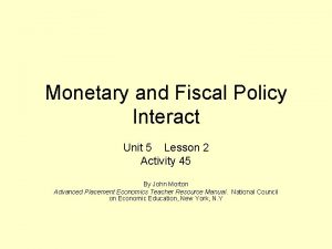 Monetary and Fiscal Policy Interact Unit 5 Lesson