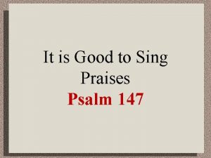 It is Good to Sing Praises Psalm 147