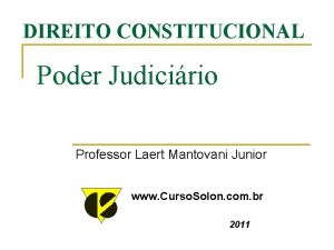 DIREITO CONSTITUCIONAL Poder Judicirio Professor Laert Mantovani Junior