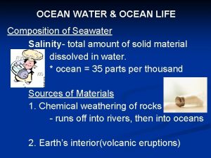 OCEAN WATER OCEAN LIFE Composition of Seawater Salinity