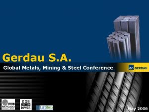 Gerdau S A Global Metals Mining Steel Conference