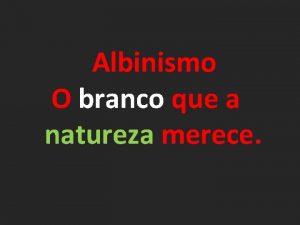 Albinismo O branco que a natureza merece Albinismo