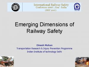 Emerging Dimensions of Railway Safety Dinesh Mohan Transportation
