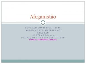 Afeganisto INVASO SOVITICA 1979 APOIO NORTEAMERICANO TALEBAN 11SETEMBRO2001