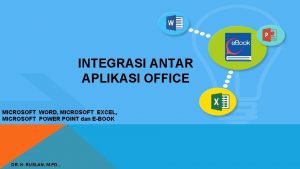 INTEGRASI ANTAR APLIKASI OFFICE MICROSOFT WORD MICROSOFT EXCEL