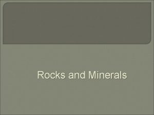 Rocks and Minerals Rocks and Minerals Rocks naturally