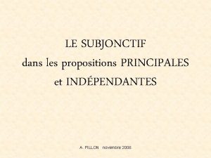 LE SUBJONCTIF dans les propositions PRINCIPALES et INDPENDANTES