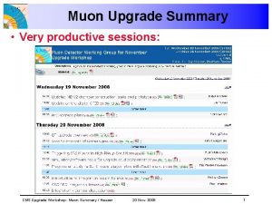 Muon Upgrade Summary Very productive sessions CMS Upgrade