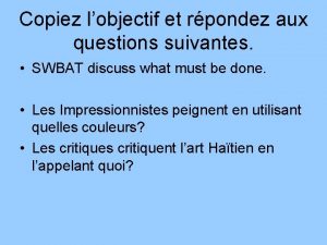 Copiez lobjectif et rpondez aux questions suivantes SWBAT