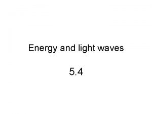 Energy and light waves 5 4 Light waves