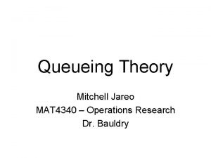Queueing Theory Mitchell Jareo MAT 4340 Operations Research
