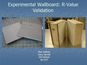 Experimental Wallboard RValue Validation Paul Gollnick Dave Garrett