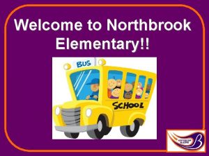 Welcome to Northbrook Elementary Northbrook is Title I