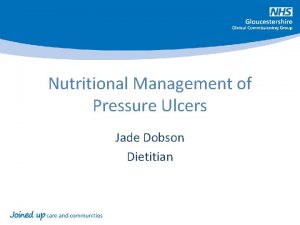 Nutritional Management of Pressure Ulcers Jade Dobson Dietitian