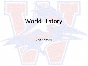 World History Coach Mound Welcome to World History